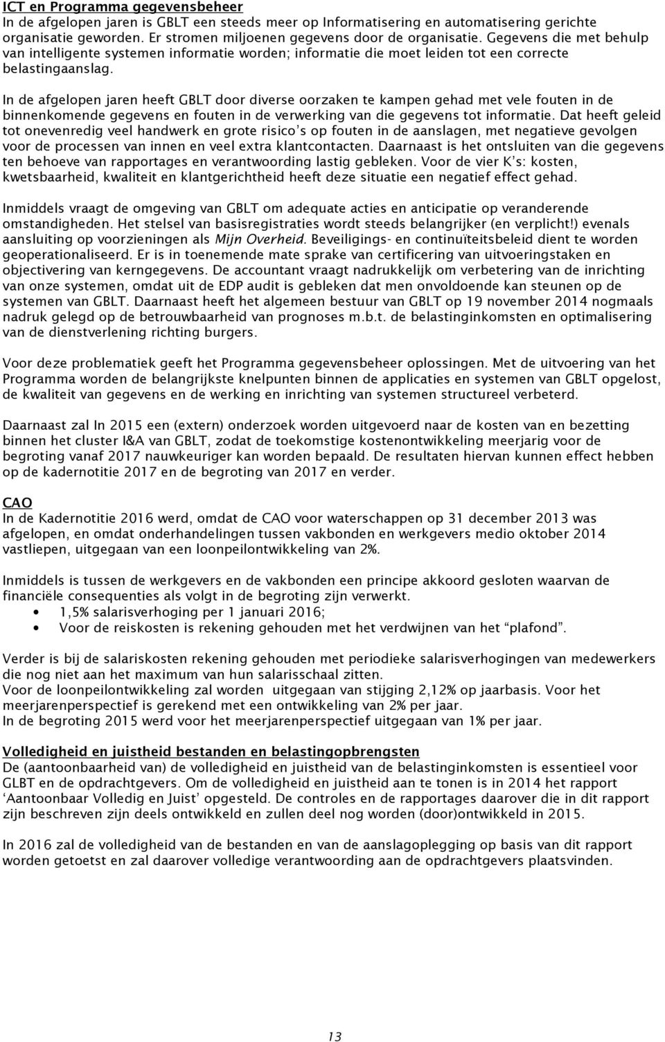 In de afgelopen jaren heeft GBLT door diverse oorzaken te kampen gehad met vele fouten in de binnenkomende gegevens en fouten in de verwerking van die gegevens tot informatie.