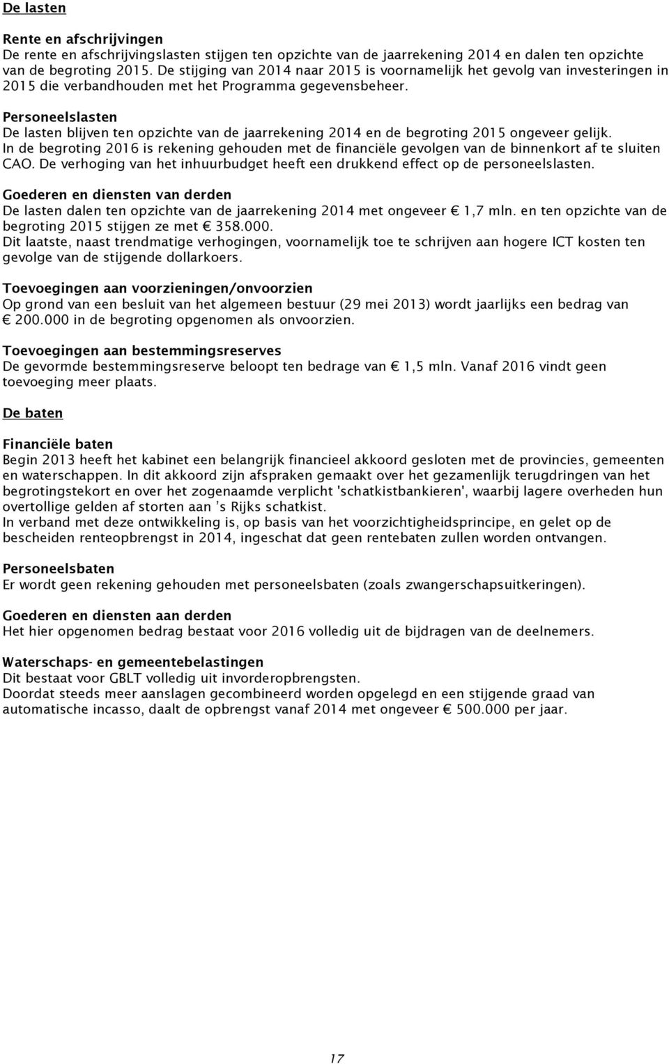Personeelslasten De lasten blijven ten opzichte van de jaarrekening 2014 en de begroting 2015 ongeveer gelijk.