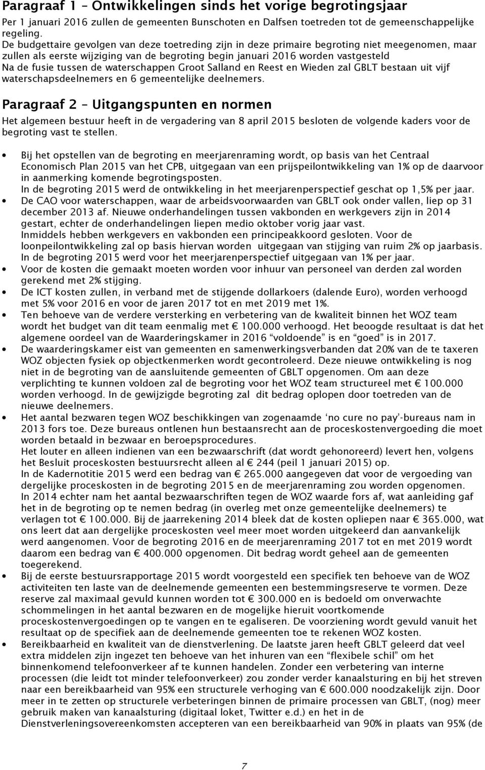 de waterschappen Groot Salland en Reest en Wieden zal GBLT bestaan uit vijf waterschapsdeelnemers en 6 gemeentelijke deelnemers.