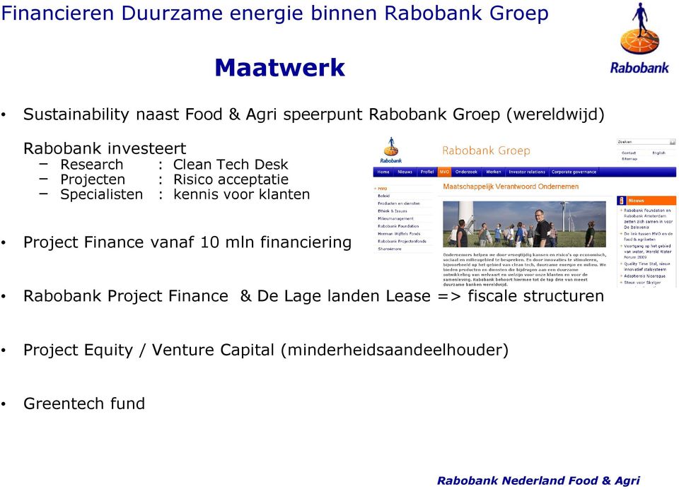 Specialisten : kennis voor klanten Project Finance vanaf 10 mln financiering Rabobank Project Finance & De