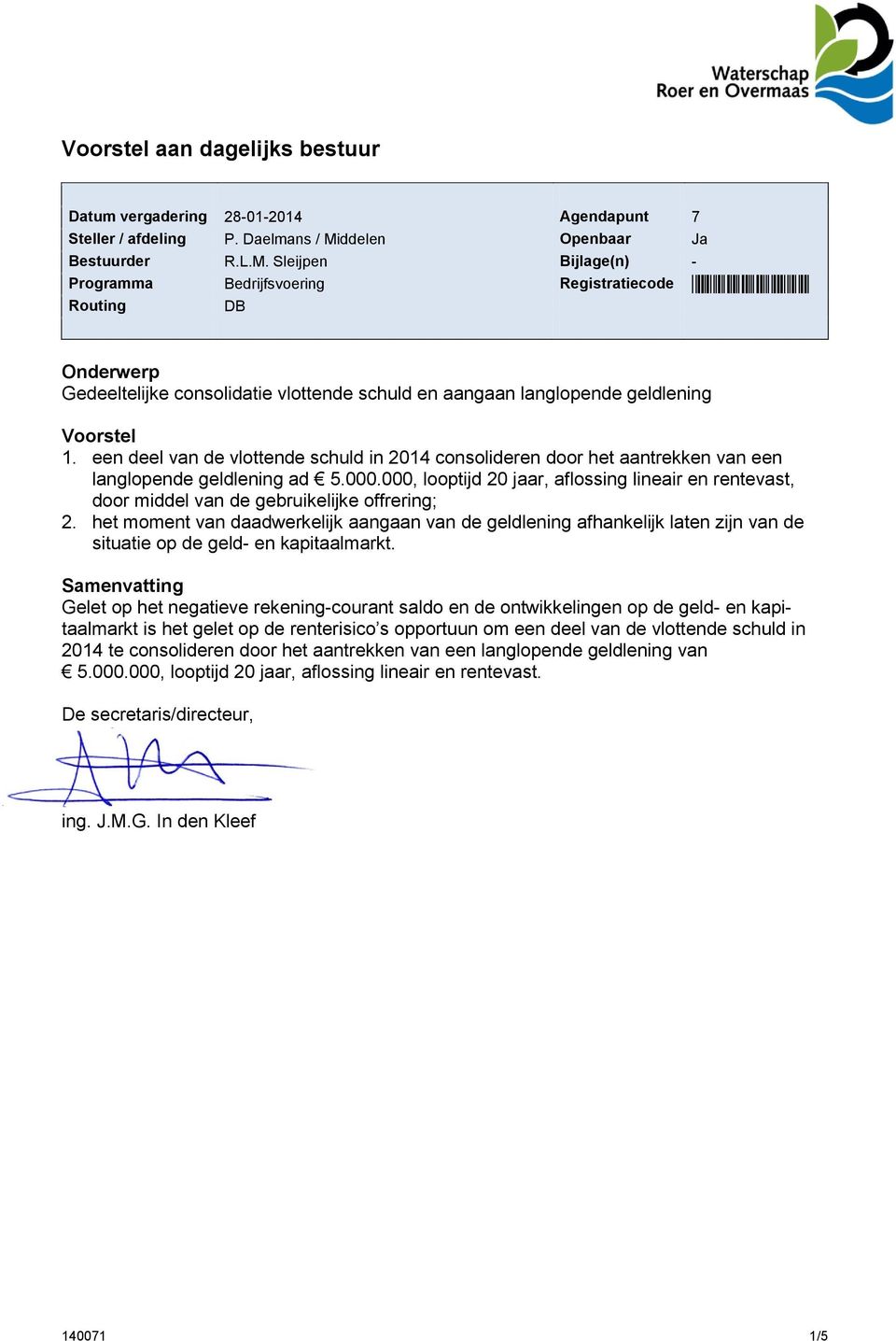 Sleijpen Bijlage(n) - Programma Bedrijfsvoering Registratiecode *140071* Routing DB Onderwerp Gedeeltelijke consolidatie vlottende schuld en aangaan langlopende geldlening Voorstel 1.