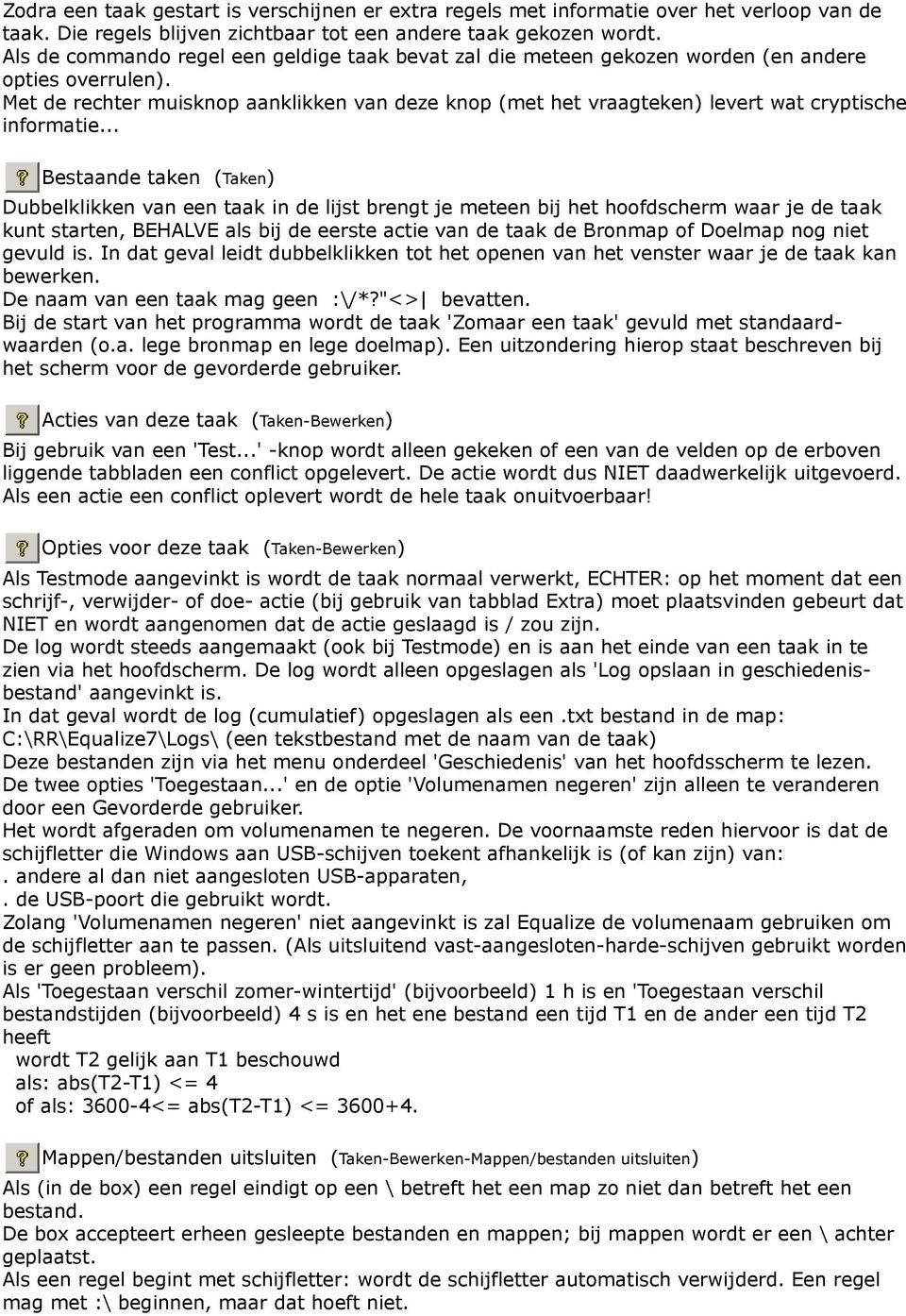 Met de rechter muisknop aanklikken van deze knop (met het vraagteken) levert wat cryptische informatie.