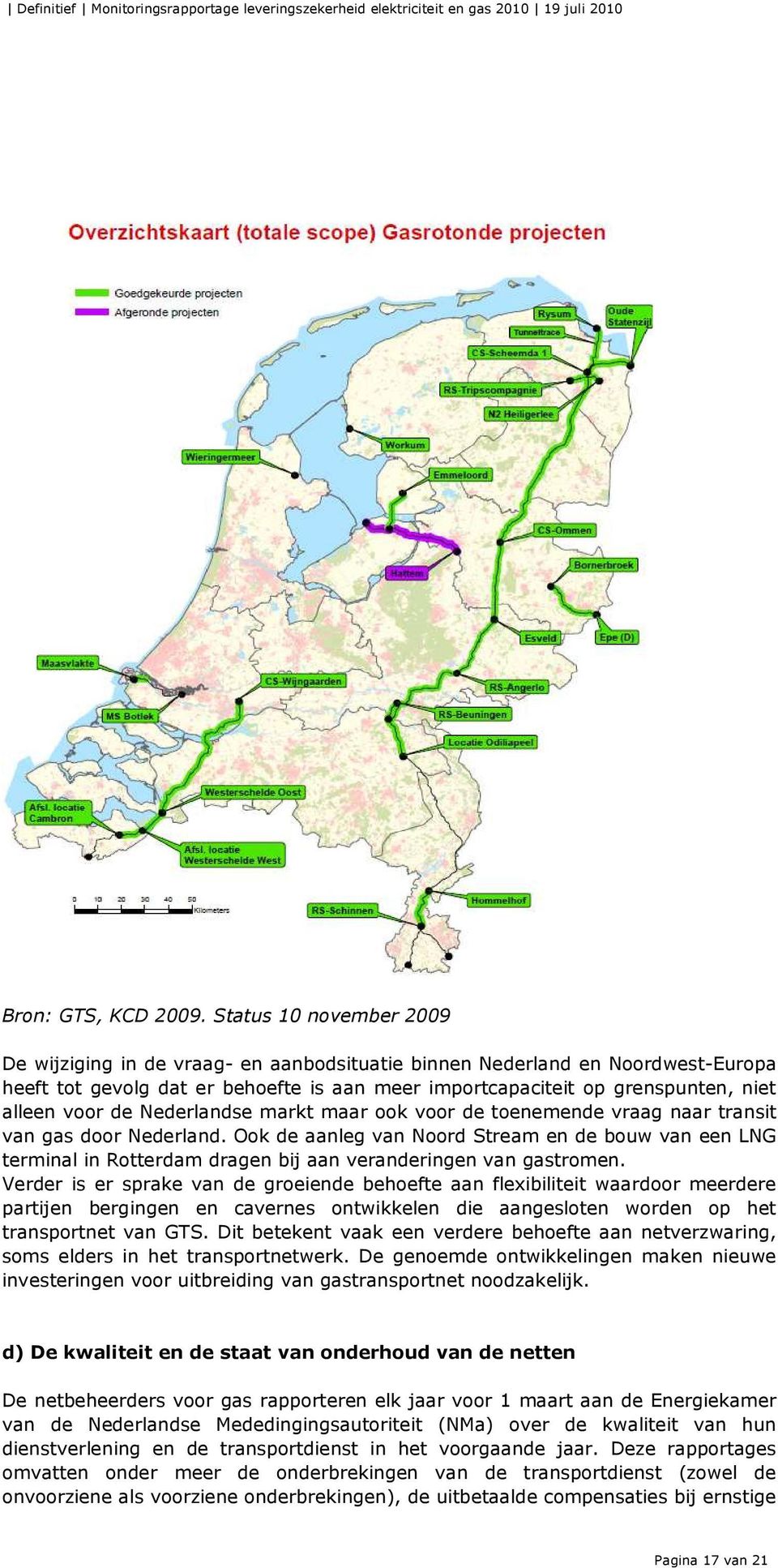 de Nederlandse markt maar ook voor de toenemende vraag naar transit van gas door Nederland.