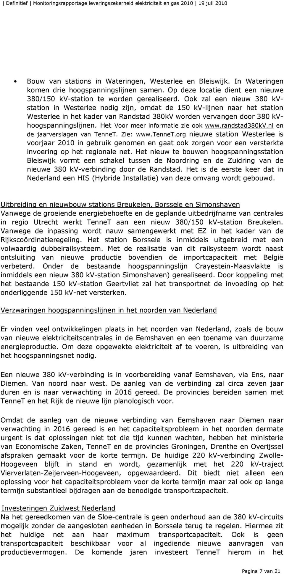Het Voor meer informatie zie ook www.randstad380kv.nl en de jaarverslagen van TenneT. Zie: www.tennet.