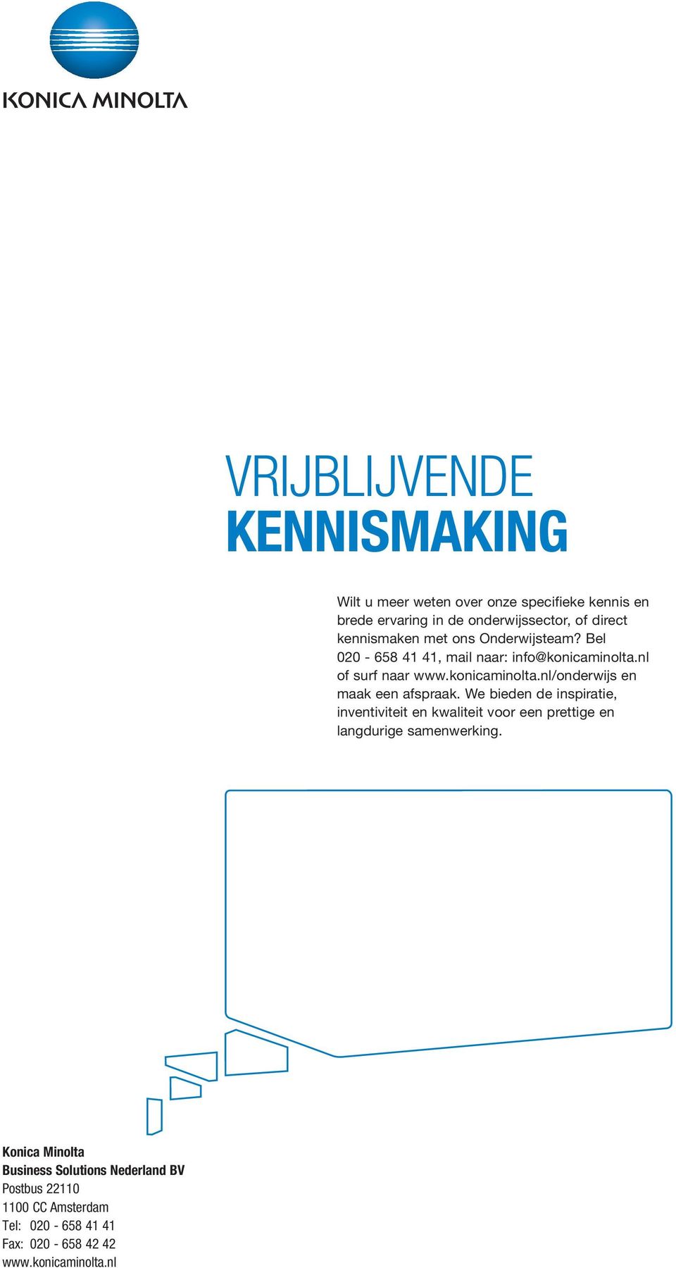 We bieden de inspiratie, inventiviteit en kwaliteit voor een prettige en langdurige samenwerking.