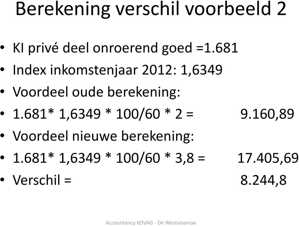 berekening: 1.681* 1,6349 * 100/60 * 2 = 9.