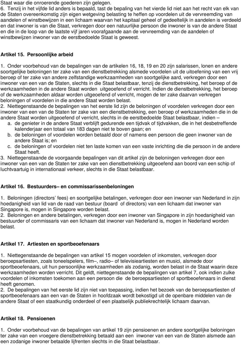 vervreemding van aandelen of winstbewijzen in een lichaam waarvan het kapitaal geheel of gedeeltelijk in aandelen is verdeeld en dat inwoner is van die Staat, verkregen door een natuurlijke persoon