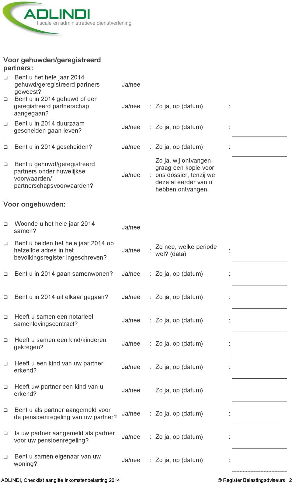 : Zo ja, wij ontvangen graag een kopie voor ons dossier, tenzij we deze al eerder van u hebben ontvangen. Voor ongehuwden: Woonde u het hele jaar 2014 samen?