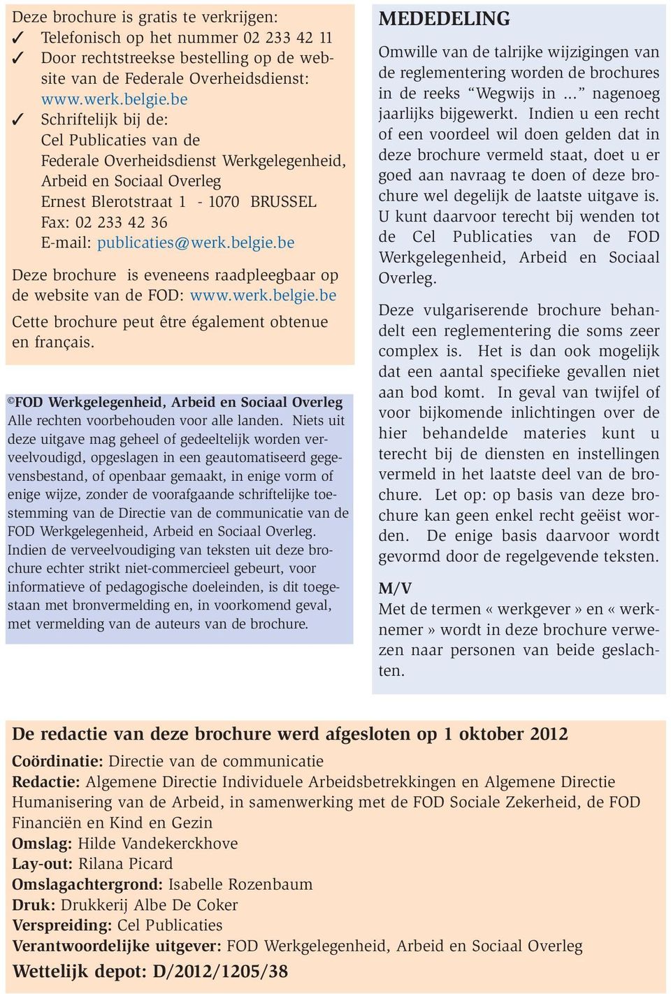 be Deze brochure is eveneens raadpleegbaar op de website van de FOD: www.werk.belgie.be Cette brochure peut être également obtenue en français.