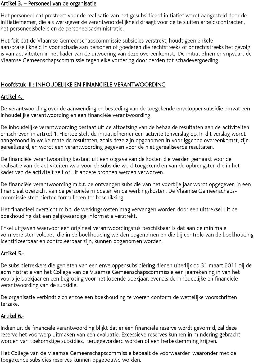 voor de te sluiten arbeidscontracten, het personeelsbeleid en de personeelsadministratie.