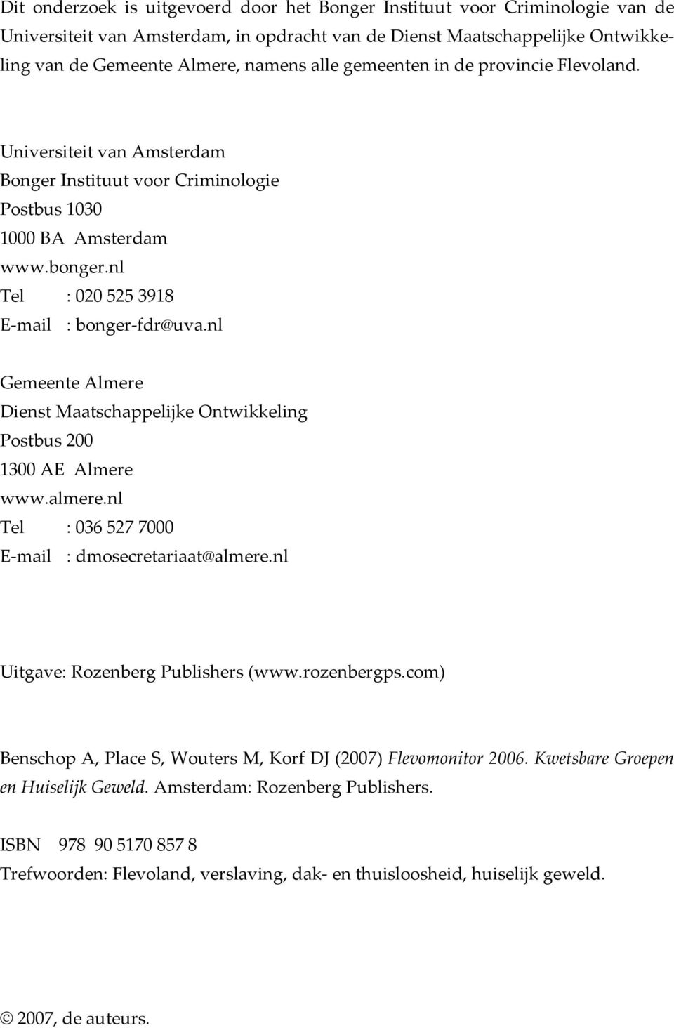 nl Gemeente Almere Dienst Maatschappelijke Ontwikkeling Postbus 200 1300 AE Almere www.almere.nl Tel : 036 527 7000 E-mail : dmosecretariaat@almere.nl Uitgave: Rozenberg Publishers (www.rozenbergps.