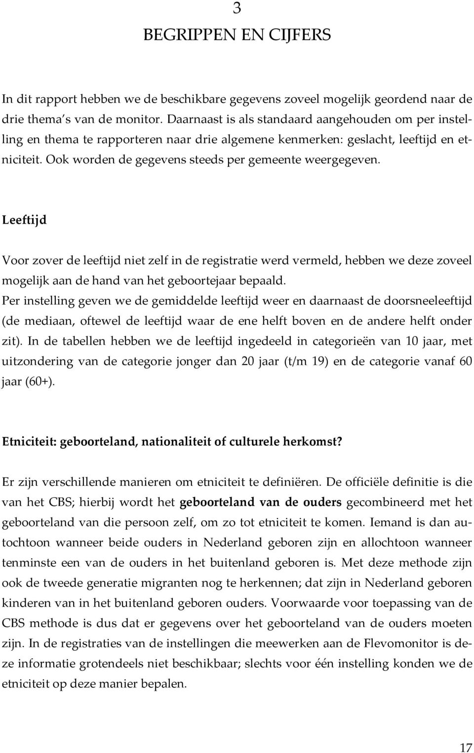 Leeftijd Voor zover de leeftijd niet zelf in de registratie werd vermeld, hebben we deze zoveel mogelijk aan de hand van het geboortejaar bepaald.