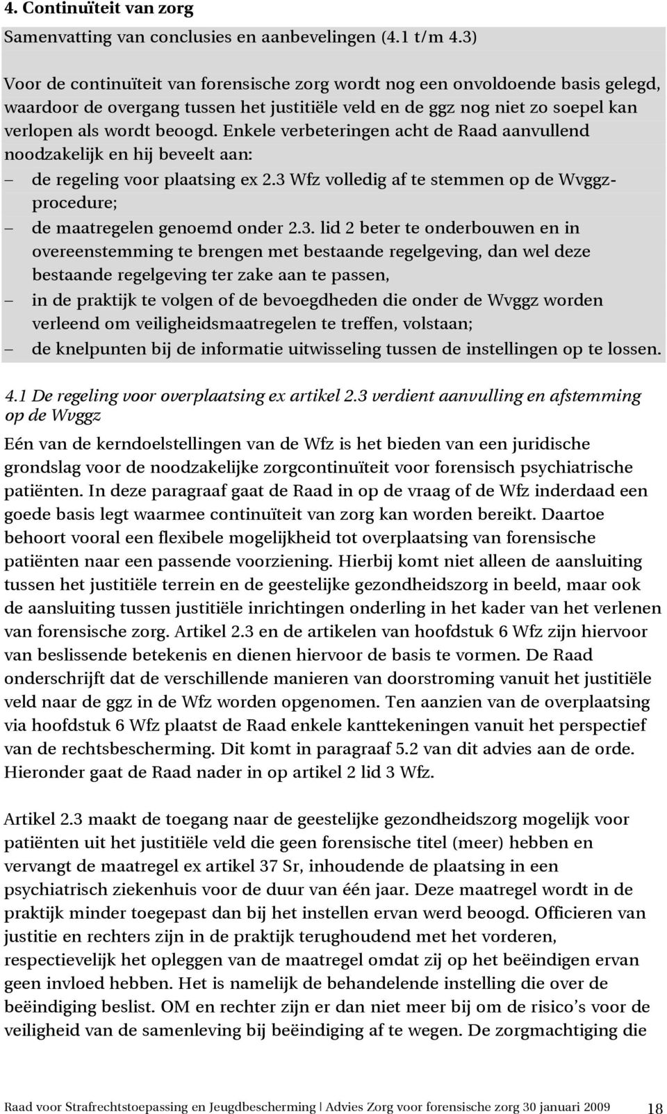 Enkele verbeteringen acht de Raad aanvullend noodzakelijk en hij beveelt aan: de regeling voor plaatsing ex 2.3 