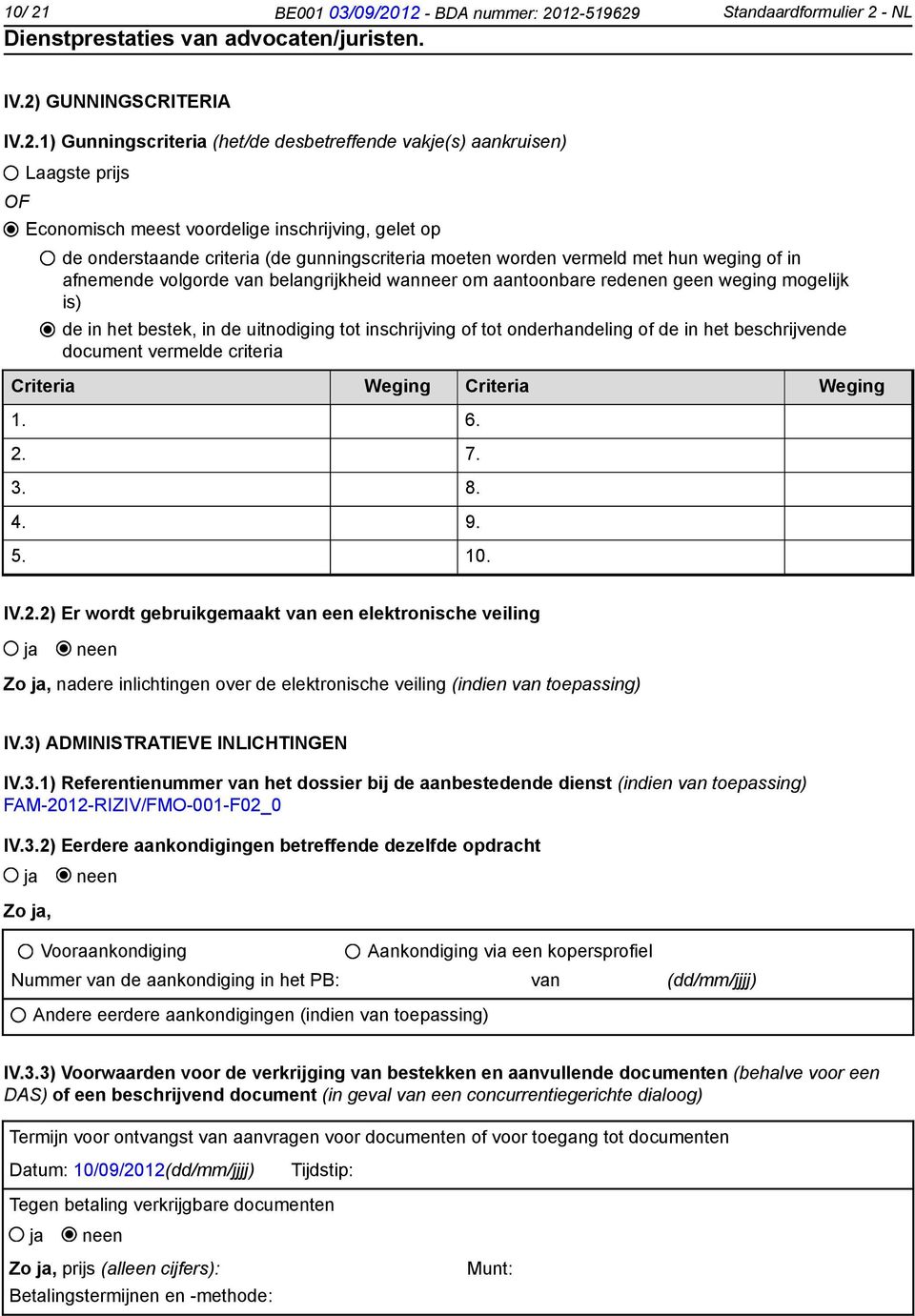 12 - BDA nummer: 2012-519629 Standaardformulier 2 - NL IV.2) GUNNINGSCRITERIA IV.2.1) Gunningscriteria (het/de desbetreffende vakje(s) aankruisen) OF Laagste prijs Economisch meest voordelige