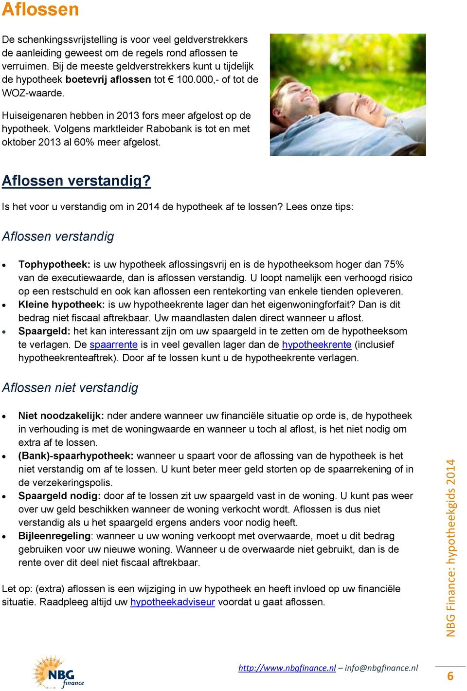 Volgens marktleider Rabobank is tot en met oktober 2013 al 60% meer afgelost. Aflossen verstandig? Is het voor u verstandig om in 2014 de hypotheek af te lossen?