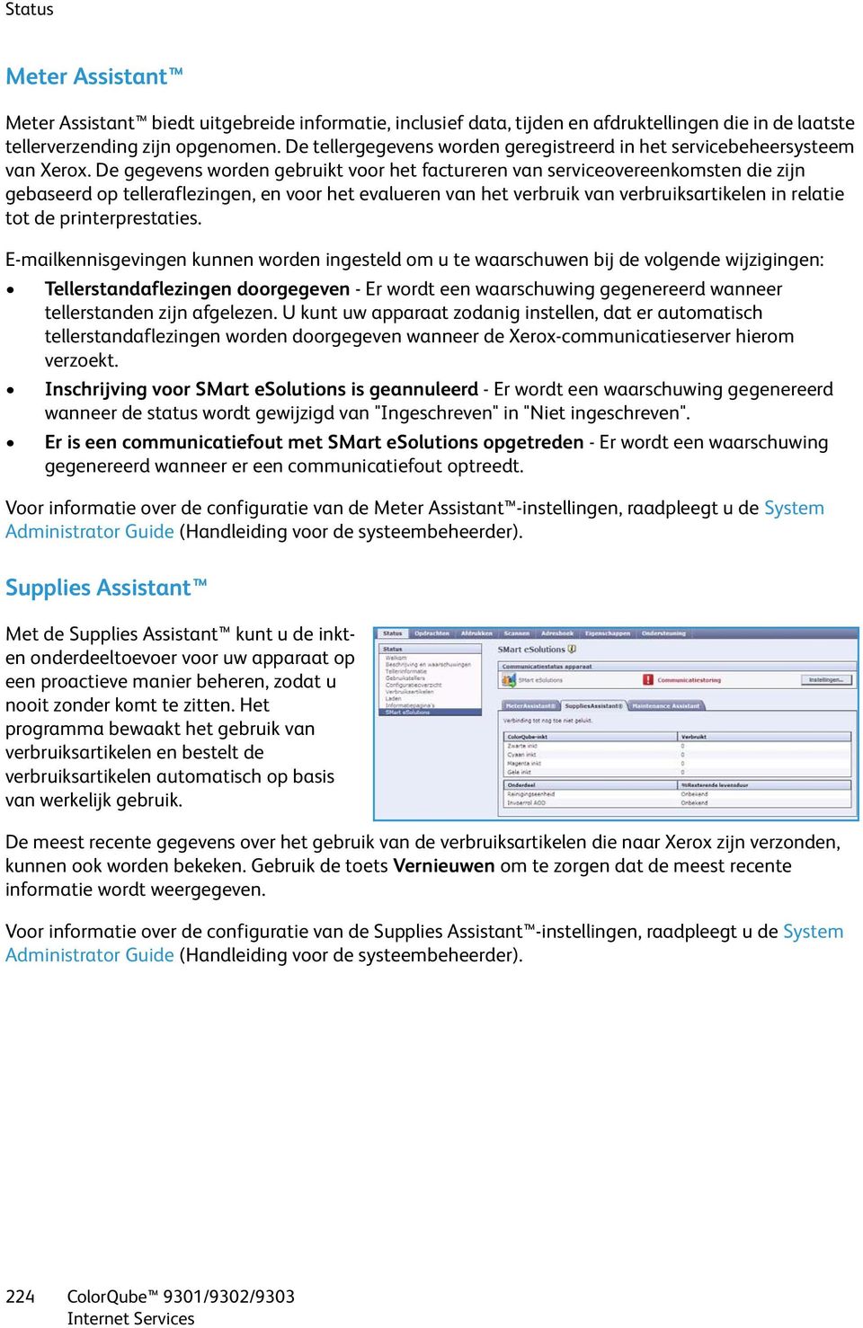 De gegevens worden gebruikt voor het factureren van serviceovereenkomsten die zijn gebaseerd op telleraflezingen, en voor het evalueren van het verbruik van verbruiksartikelen in relatie tot de