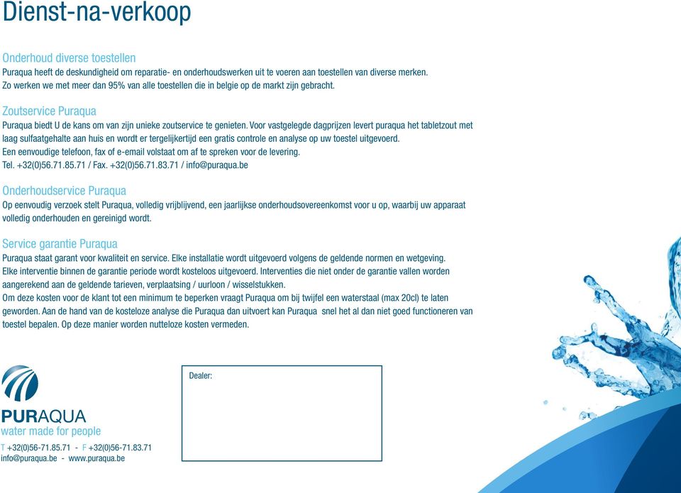 Voor vastgelegde dagprijzen levert puraqua het tabletzout met laag sulfaatgehalte aan huis en wordt er tergelijkertijd een gratis controle en analyse op uw toestel uitgevoerd.