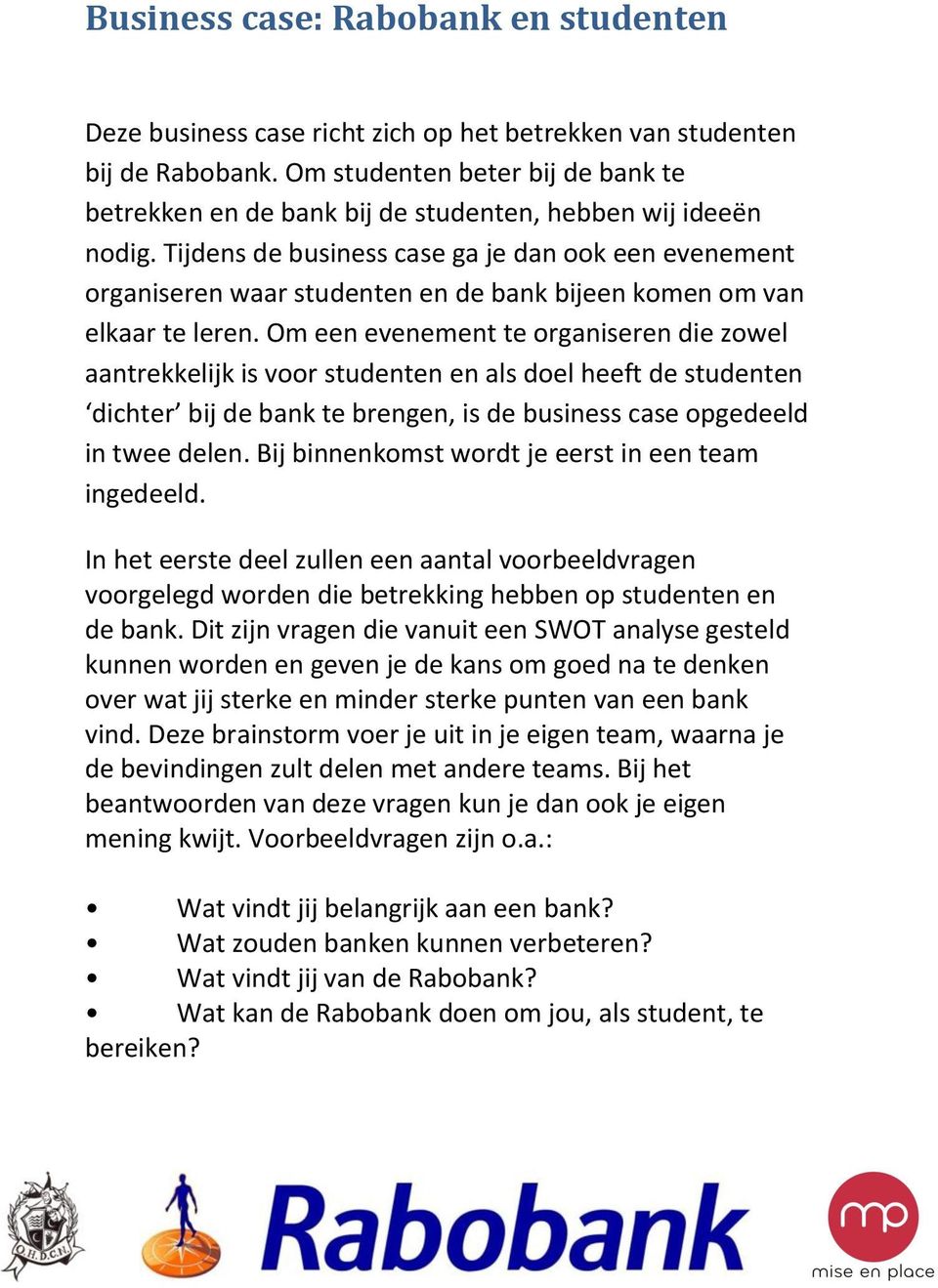 Tijdens de business case ga je dan ook een evenement organiseren waar studenten en de bank bijeen komen om van elkaar te leren.