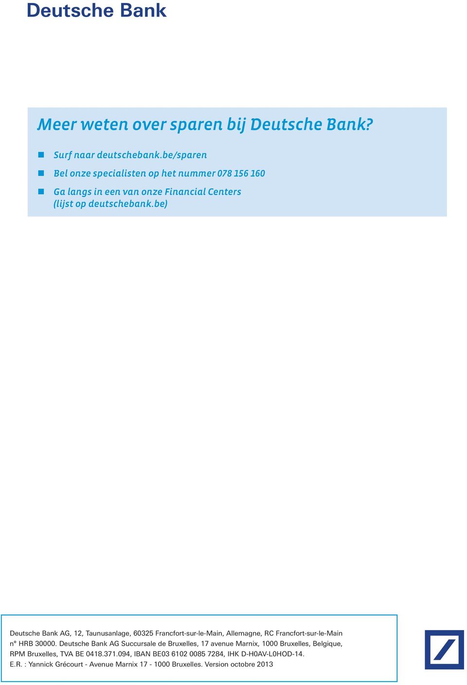 be) Deutsche Bank AG, 12, Taunusanlage, 60325 Francfort-sur-le-Main, Allemagne, RC Francfort-sur-le-Main n HRB 30000.