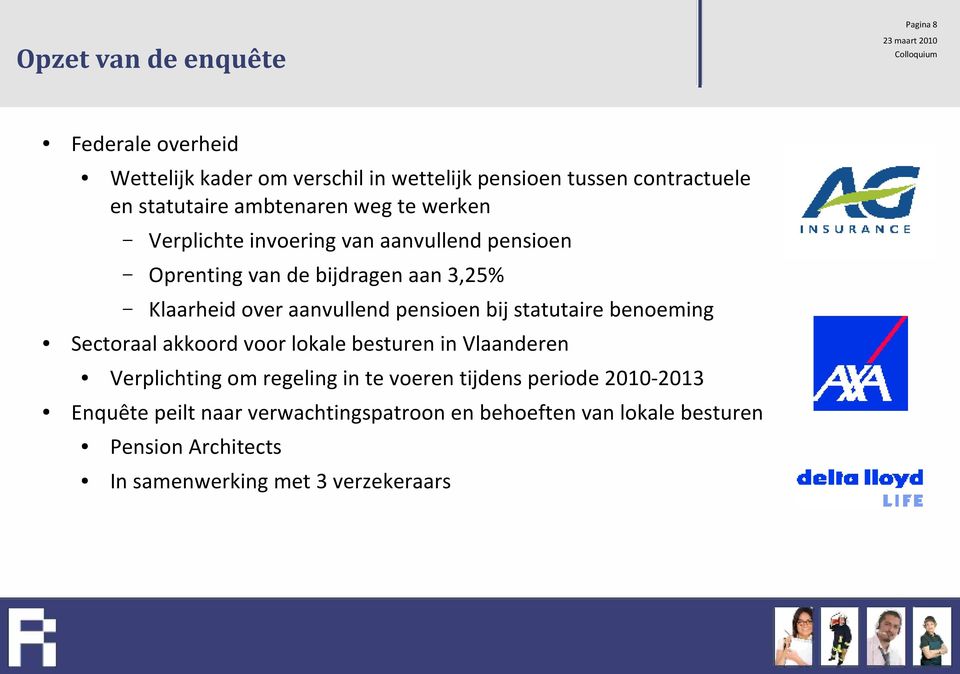 pensioen bij statutaire benoeming Sectoraal akkoord voor lokale besturen in Vlaanderen Verplichting om regeling in te voeren tijdens