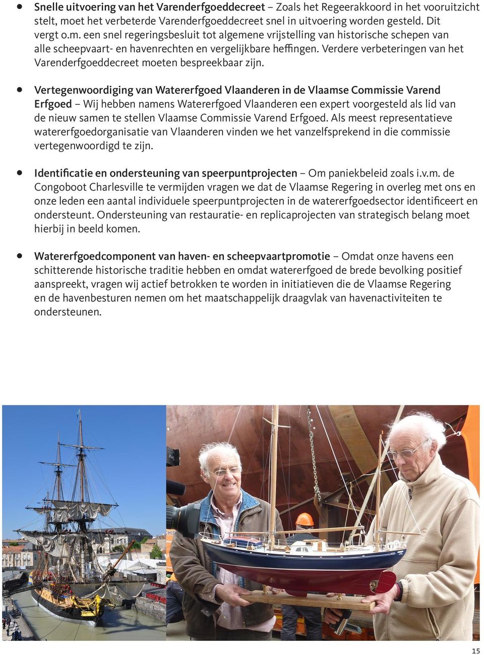 een snel regeringsbesluit tot algemene vrijstelling van historische schepen van alle scheepvaart- en havenrechten en vergelijkbare heffingen.