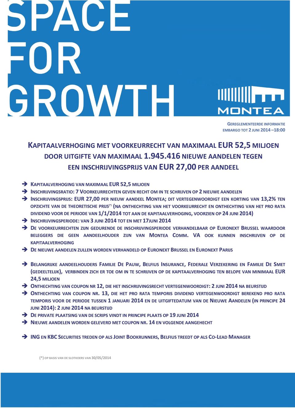 NIEUWE AANDELEN INSCHRIJVINGSPRIJS: EUR 27,00 PER NIEUW AANDEEL MONTEA; DIT VERTEGENWOORDIGT EEN KORTING VAN 13,2% TEN OPZICHTE VAN DE THEORETISCHE PRIJS (*) (NA ONTHECHTING VAN HET VOORKEURRECHT EN