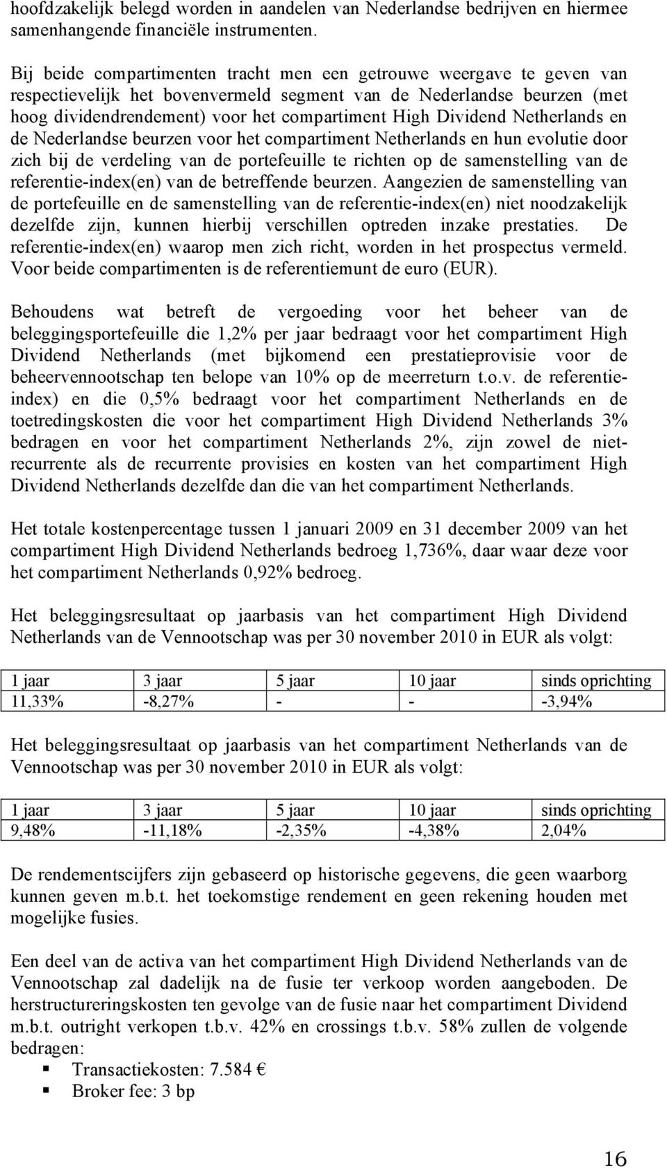 Dividend Netherlands en de Nederlandse beurzen voor het compartiment Netherlands en hun evolutie door zich bij de verdeling van de portefeuille te richten op de samenstelling van de