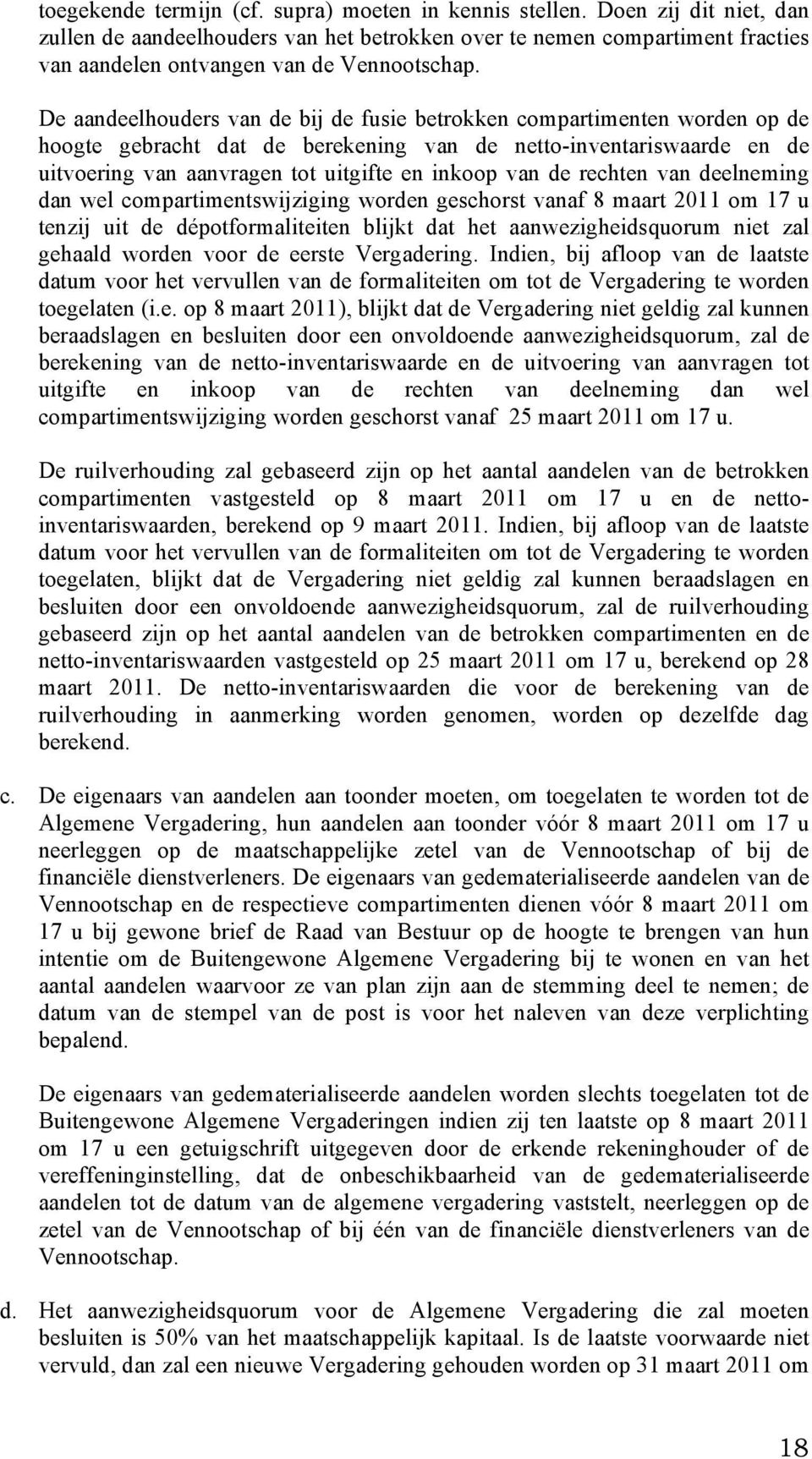 De aandeelhouders van de bij de fusie betrokken compartimenten worden op de hoogte gebracht dat de berekening van de netto-inventariswaarde en de uitvoering van aanvragen tot uitgifte en inkoop van