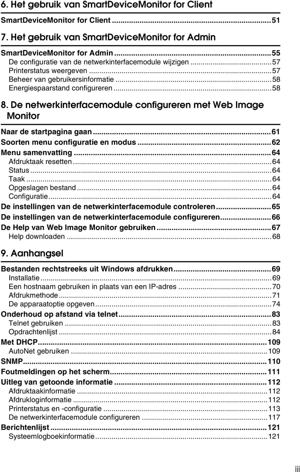 De netwerkinterfacemodule configureren met Web Image Monitor Naar de startpagina gaan...61 Soorten menu configuratie en modus...62 Menu samenvatting...64 Afdruktaak resetten...64 Status...64 Taak.