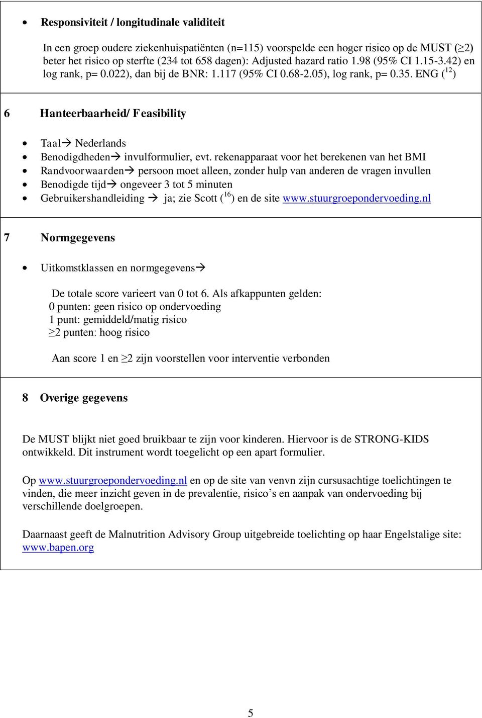 ENG ( 12 ) 6 Hanteerbaarheid/ Feasibility Taal Nederlands Benodigdheden invulformulier, evt.