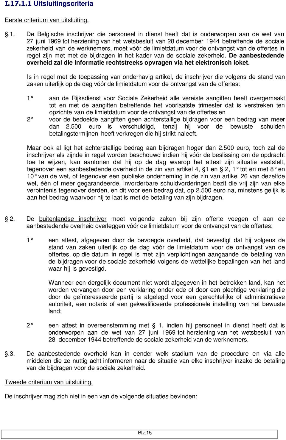 sociale zekerheid. De aanbestedende overheid zal die informatie rechtstreeks opvragen via het elektronisch loket.