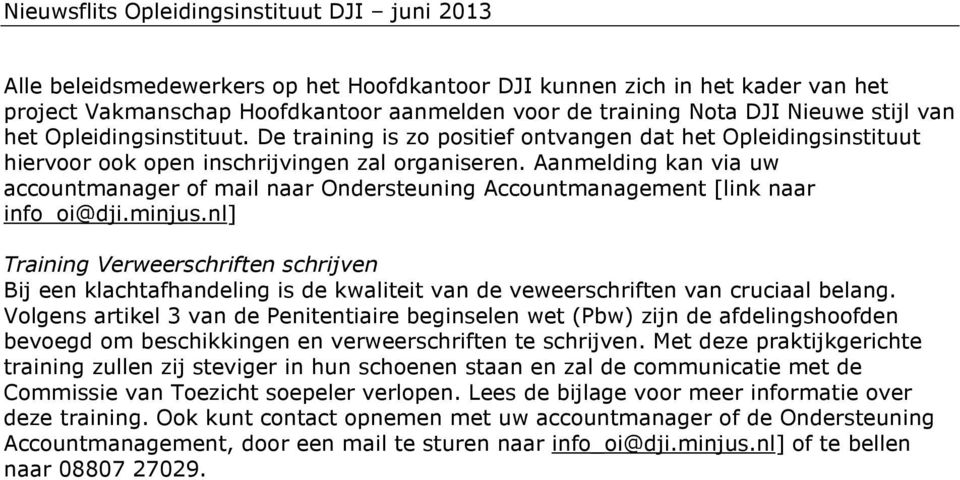 Aanmelding kan via uw accountmanager of mail naar Ondersteuning Accountmanagement [link naar info_oi@dji.minjus.