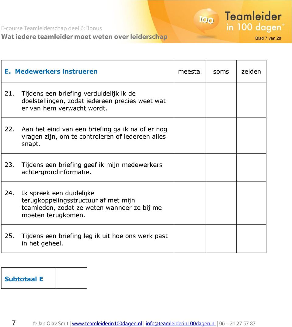 Aan het eind van een briefing ga ik na of er nog vragen zijn, om te controleren of iedereen alles snapt. 23.