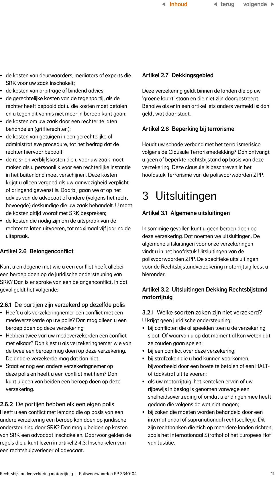 gerechtelijke of administratieve procedure, tot het bedrag dat de rechter hiervoor bepaalt; de reis- en verblijfskosten die u voor uw zaak moet maken als u persoonlijk voor een rechterlijke instantie