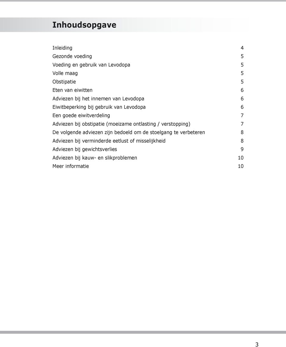 obstipatie (moeizame ontlasting / verstopping) 7 De volgende adviezen zijn bedoeld om de stoelgang te verbeteren 8 Adviezen