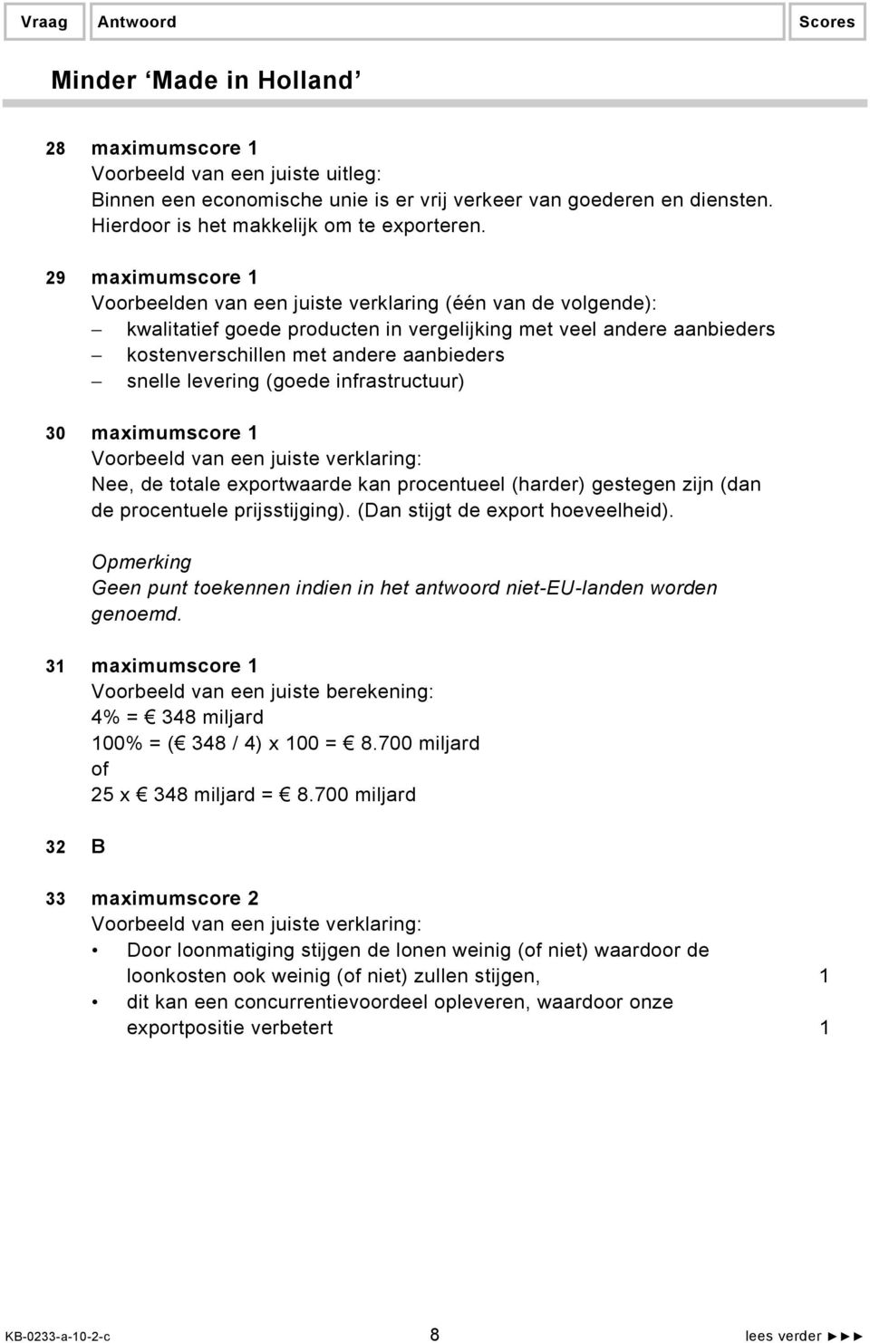 29 maximumscore 1 Voorbeelden van een juiste verklaring (één van de volgende): kwalitatief goede producten in vergelijking met veel andere aanbieders kostenverschillen met andere aanbieders snelle