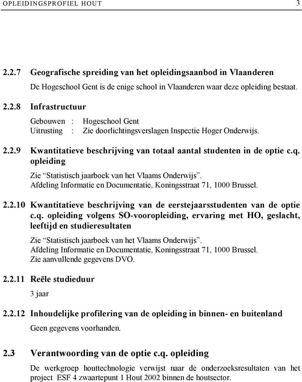 opleiding Zie Statistisch jaarboek van het Vlaams Onderwijs. Afdeling Informatie en Documentatie, Koningsstraat 71, 1000 Brussel.