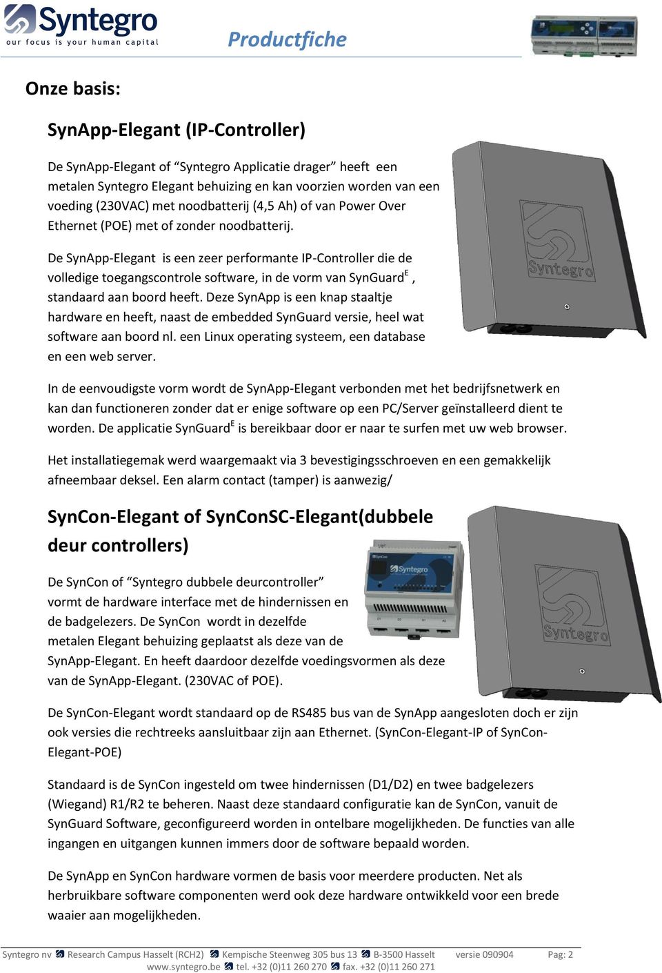 De SynApp-Elegant is een zeer performante IP-Controller die de volledige toegangscontrole software, in de vorm van SynGuard E, standaard aan boord heeft.