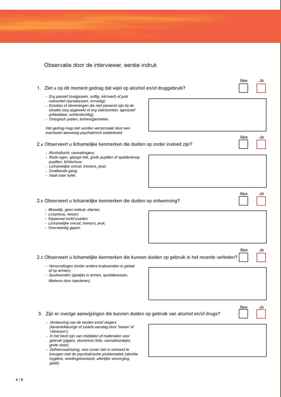 prikkelbaar, achterdochtig); - Onlogisch praten, lachen/giechelen.