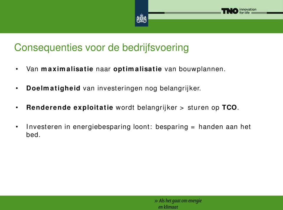 Doelmatigheid van investeringen nog belangrijker.