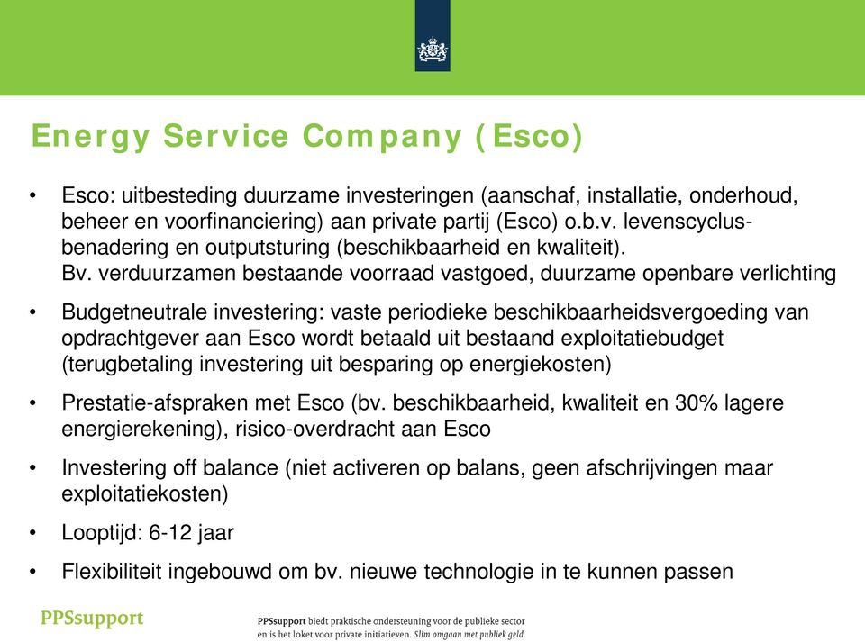 bestaand exploitatiebudget (terugbetaling investering uit besparing op energiekosten) Prestatie-afspraken met Esco (bv.