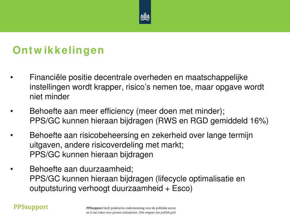 16%) Behoefte aan risicobeheersing en zekerheid over lange termijn uitgaven, andere risicoverdeling met markt; PPS/GC kunnen hieraan