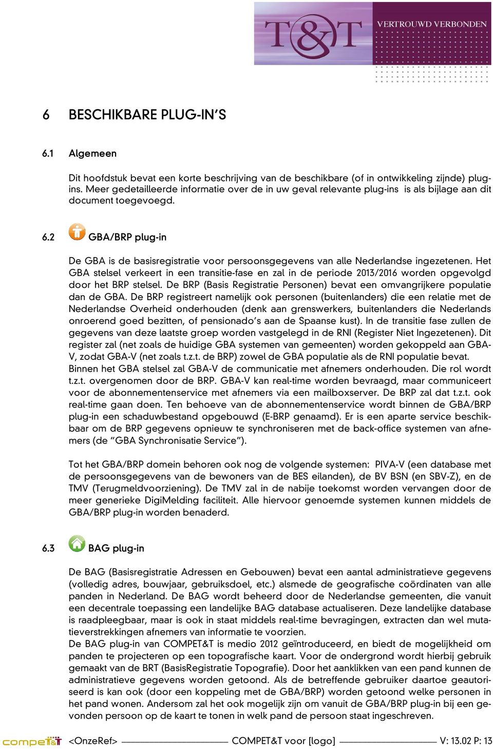 2 GBA/BRP plug-in De GBA is de basisregistratie voor persoonsgegevens van alle Nederlandse ingezetenen.