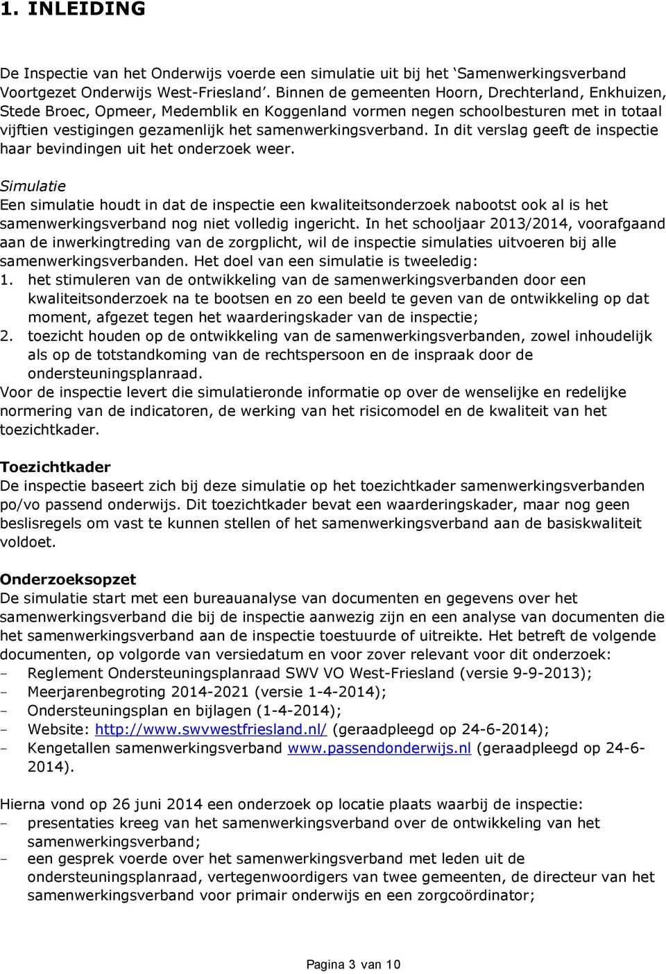 In dit verslag geeft de inspectie haar bevindingen uit het onderzoek weer.