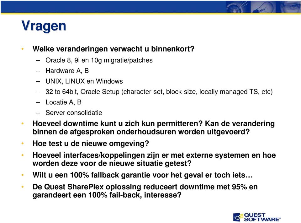 Server consolidatie Hoeveel downtime kunt u zich kun permitteren? Kan de verandering binnen de afgesproken onderhoudsuren worden uitgevoerd?