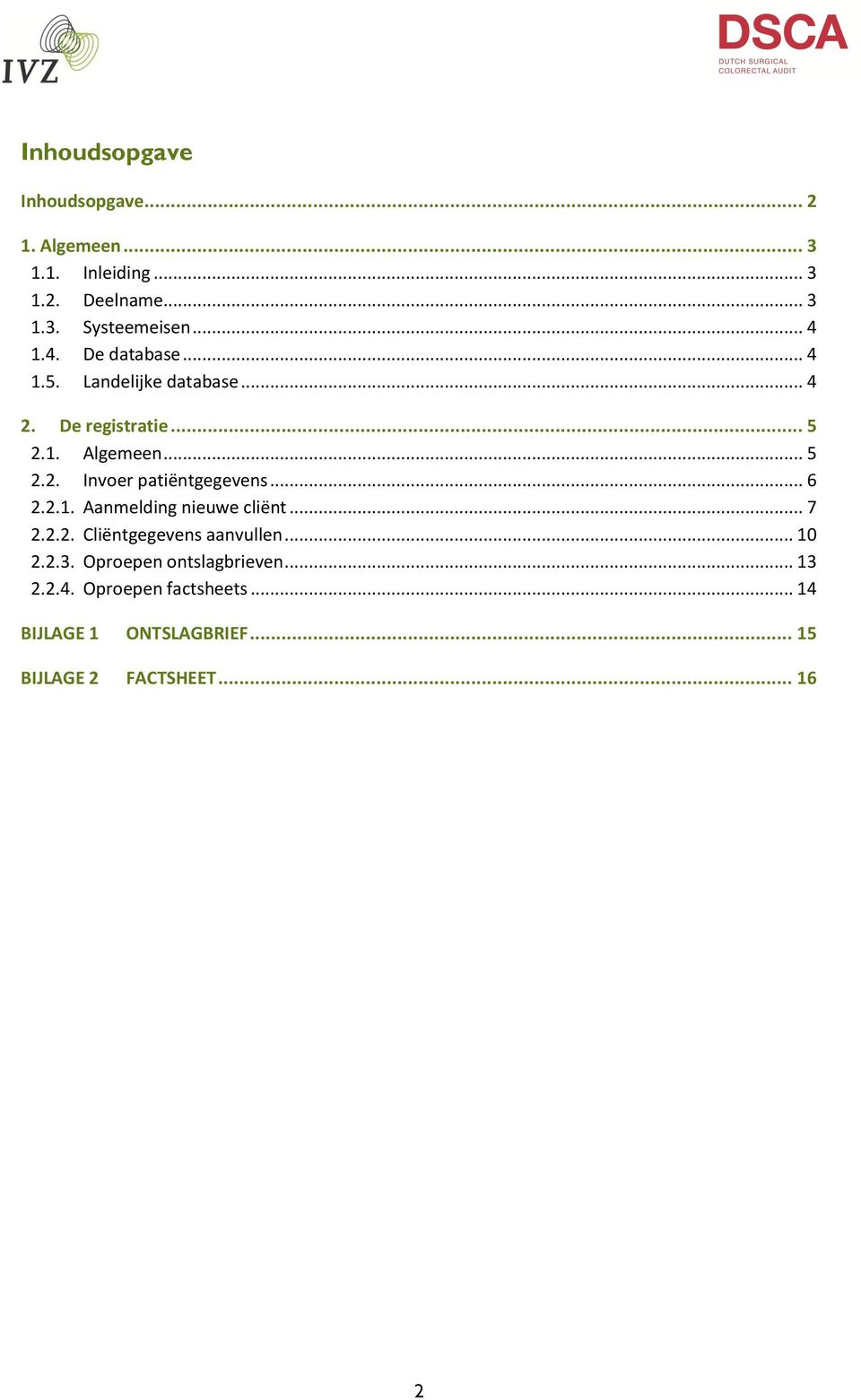 .. 6 2.2.1. Aanmelding nieuwe cliënt... 7 2.2.2. Cliëntgegevens aanvullen... 10 2.2.3.