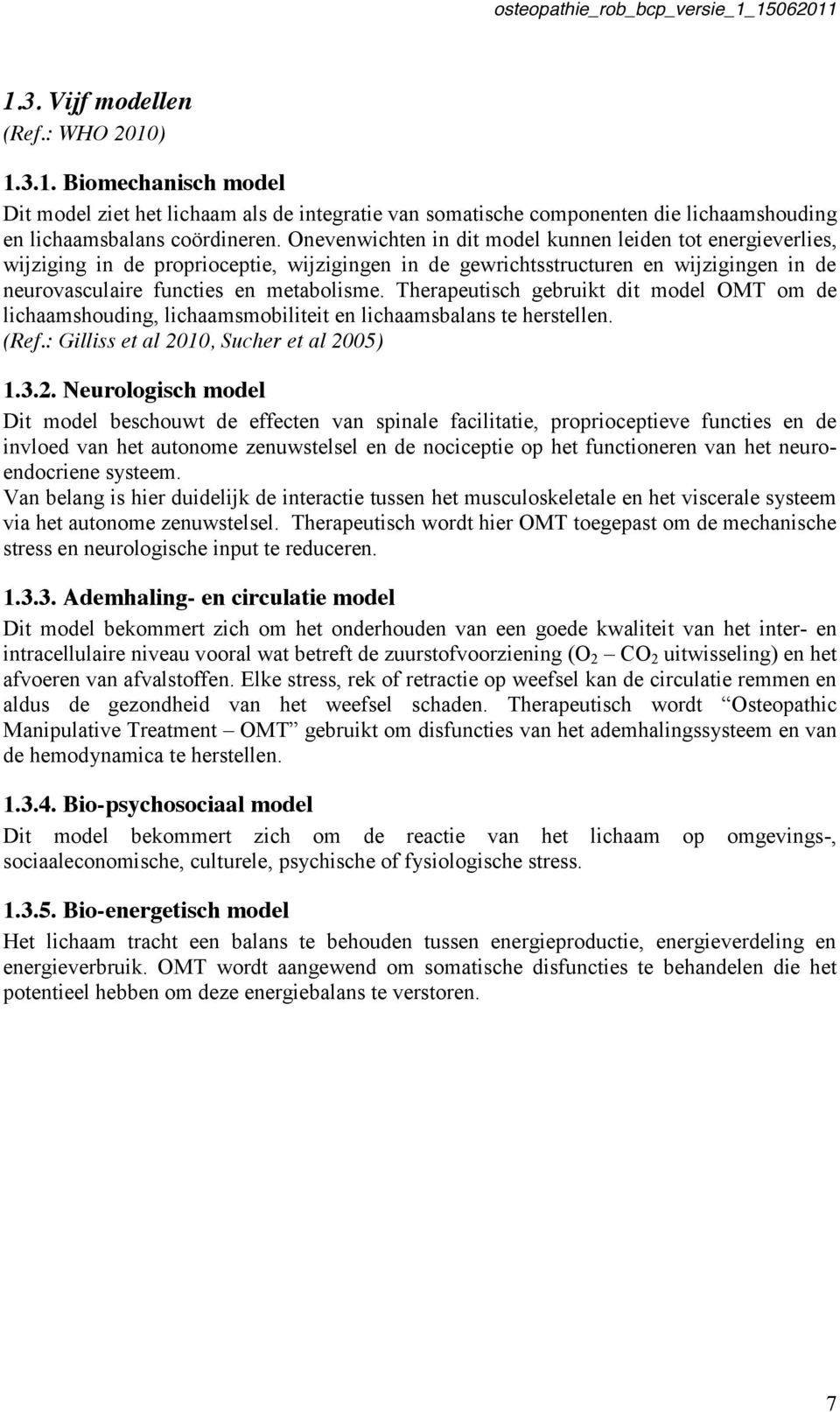 Therapeutisch gebruikt dit model OMT om de lichaamshouding, lichaamsmobiliteit en lichaamsbalans te herstellen. (Ref.: Gilliss et al 20