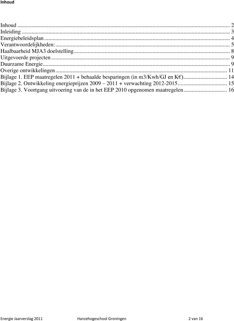 EEP maatregelen 2011 + behaalde besparingen (in m3/kwh/gj en K )... 14 Bijlage 2.