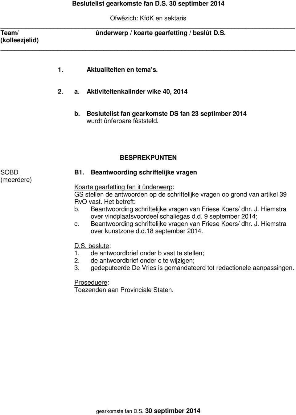 Beantwoording schriftelijke vragen van Friese Koers/ dhr. J. Hiemstra over vindplaatsvoordeel schaliegas d.d. 9 september 2014; c. Beantwoording schriftelijke vragen van Friese Koers/ dhr.