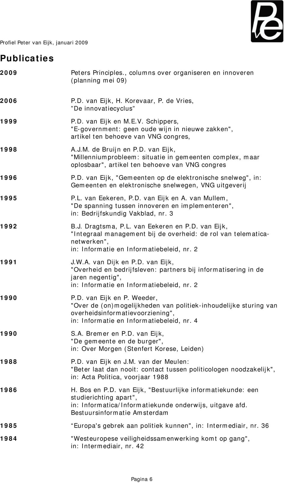 D. van Eijk, "Gemeenten op de elektronische snelweg", in: Gemeenten en elektronische snelwegen, VNG uitgeverij 1995 P.L. van Eekeren, P.D. van Eijk en A.